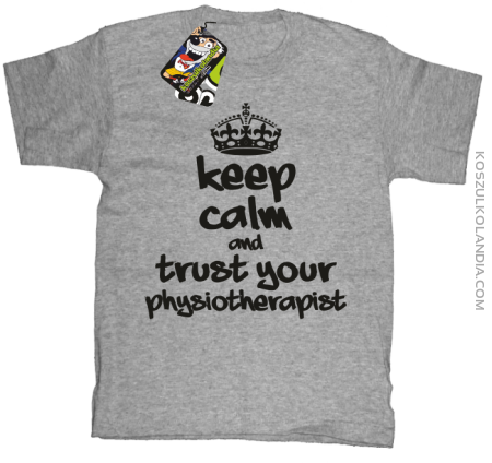 Keep Calm and trust your Physiotherapist - Koszulka Dziecięca