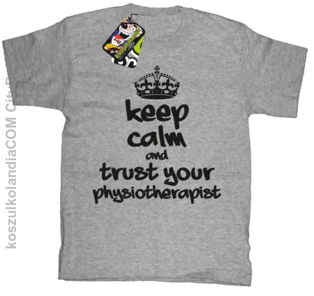 Keep Calm and trust your Physiotherapist - Koszulka Dziecięca