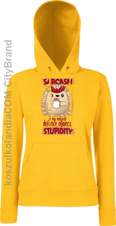 Sarcasm is my natural defence against stupidity - bluza damska z kapturem 