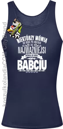 Niektórzy mówią do mnie po imieniu ale najważniejsi mówią do mnie BABCIU - Top damski granat