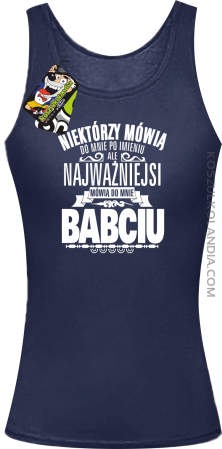 Niektórzy mówią do mnie po imieniu ale najważniejsi mówią do mnie BABCIU - Top damski 