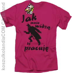 JAK MNIE WIDZĄ TO PRACUJĘ - Koszulka męska fuchsia 