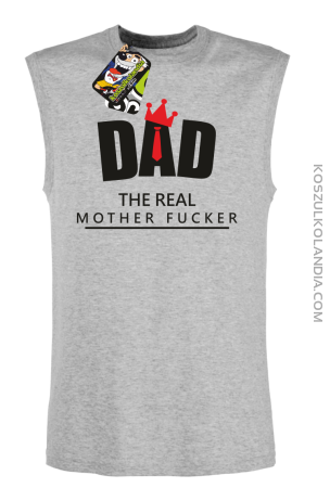 Dad The Real Mother fucker -Bezrękawnik męski