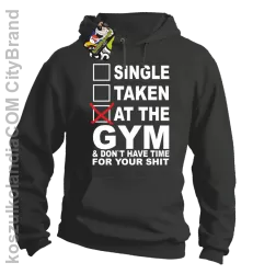 SINGLE TAKEN AT THE GYM & dont have time for your shit - Buza z kapturem szara