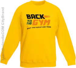 Back to the GYM and SHUT THE FUCKUP and train - Bluza dziecięca bez kaptura żółta 