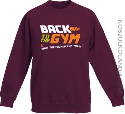 Back to the GYM and SHUT THE FUCKUP and train - Bluza dziecięca bez kaptura bordowa 