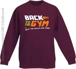 Back to the GYM and SHUT THE FUCKUP and train - Bluza dziecięca bez kaptura bordowa 