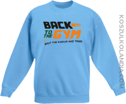 Back to the GYM and SHUT THE FUCKUP and train - Bluza dziecięca bez kaptura błękit 