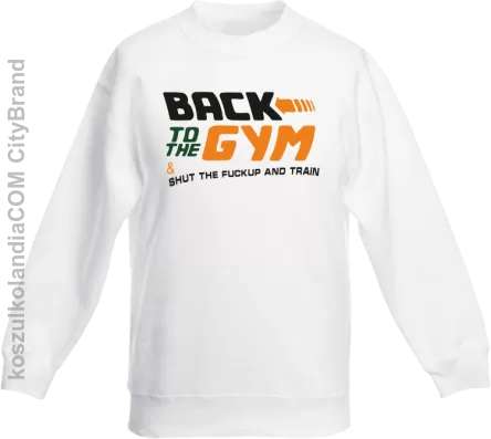 Back to the GYM and SHUT THE FUCKUP and train - Bluza dziecięca bez kaptura biała 