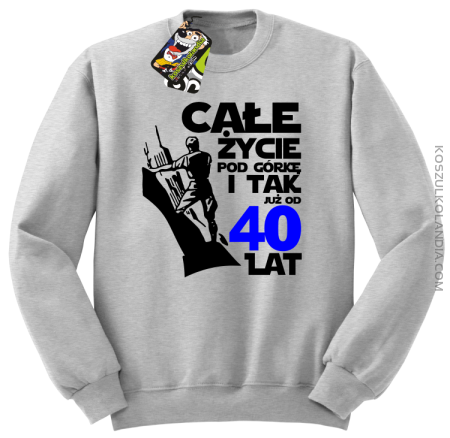 Całe życie pod górkę i tak już od 40 lat - Bluza męska standard bez kaptura -25%