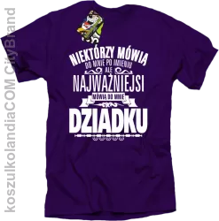 Niektórzy mówią do mnie po imieniu ale najważniejsi mówią do mnie DZIADKU - Koszulka męska fiolet 