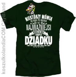 Niektórzy mówią do mnie po imieniu ale najważniejsi mówią do mnie DZIADKU - Koszulka męska butelkowa 