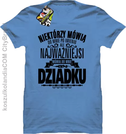 Niektórzy mówią do mnie po imieniu ale najważniejsi mówią do mnie DZIADKU - Koszulka męska błękit 