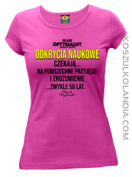 Odkrycia naukowe czekają zwykle 50 lat - koszulka damska fuksja