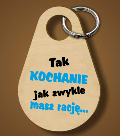 Tak kochanie jak zwykle masz rację - Breloczek 
