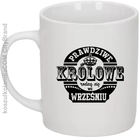 PRAWDZIWE królowe rodzą się we wrześniu - Kubek ceramiczny 