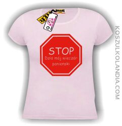 STOP - Dziś mój wieczór panieński koszulka damska różowa