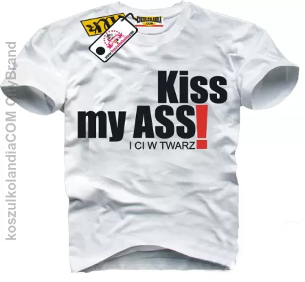 KISS my Ass i ci w twarz