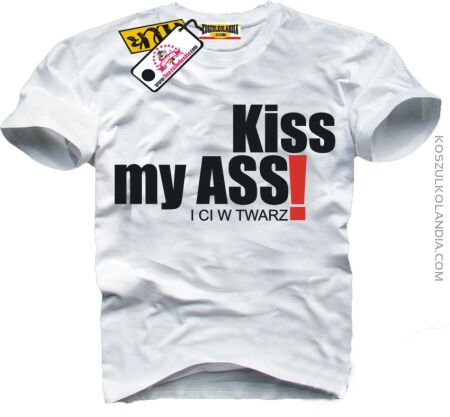 KISS my Ass i ci w twarz