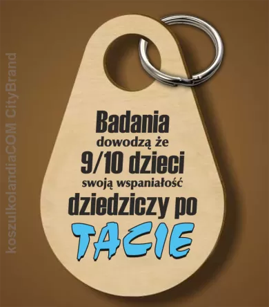 Badania dowodzą, że 9/10 dzieci swoją wspaniałość dziedziczy po tacie-Breloczek