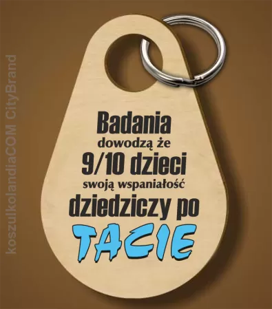 Badania dowodzą, że 9/10 dzieci swoją wspaniałość dziedziczy po tacie-Breloczek