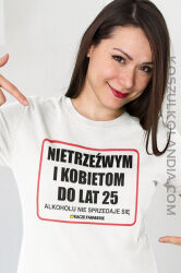 Nietrzeźwym i kobietom do lat 25 Alkoholu nie sprzedaje się - koszulka damska  2