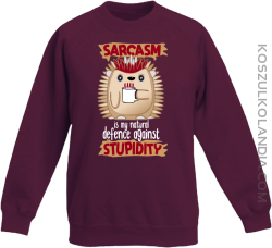 Sarcasm is my natural defence against stupidity - bluza dziecięca bez kaptura burgungowa