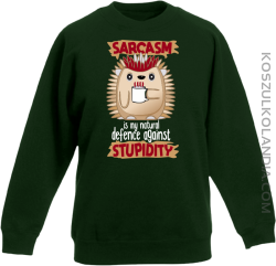 Sarcasm is my natural defence against stupidity - bluza dziecięca bez kaptura butelkowa