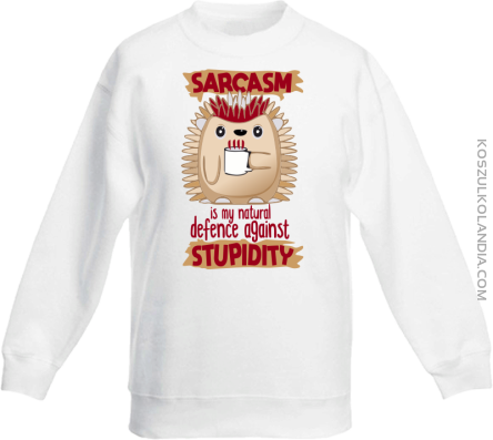 Sarcasm is my natural defence against stupidity - bluza dziecięca bez kaptura biała