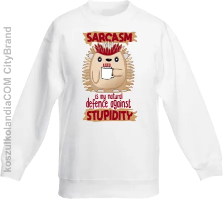 Sarcasm is my natural defence against stupidity - bluza dziecięca bez kaptura biała