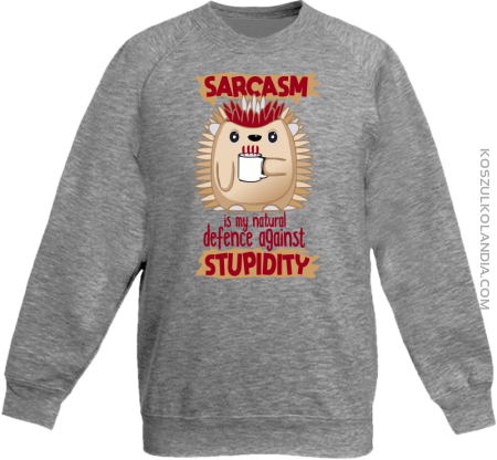 Sarcasm is my natural defence against stupidity - bluza dziecięca bez kaptura 