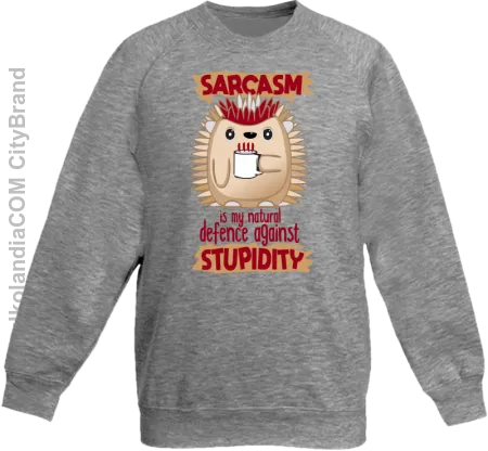 Sarcasm is my natural defence against stupidity - bluza dziecięca bez kaptura 