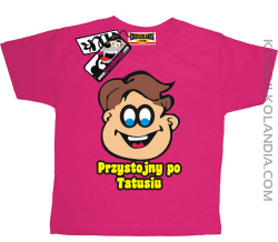 Przystojny po Tatusiu - koszulka dziecięca - różowy