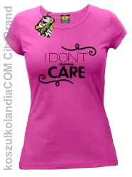 I Don`t ku#wa Care - Koszulka damska fuchsiA