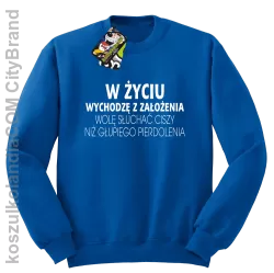 W życiu wychodzę z założenia wolę słuchać ciszy .. - Bluza bez kaptura niebieska 