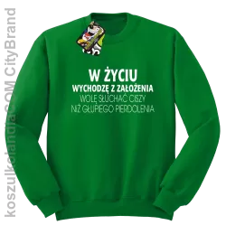 W życiu wychodzę z założenia wolę słuchać ciszy .. - Bluza bez kaptura zielona