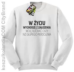 W życiu wychodzę z założenia wolę słuchać ciszy .. - Bluza bez kaptura biała