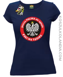 Jeszcze Polska nie zginęła póki my żyjemy-koszulka damska granatowa