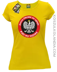 Jeszcze Polska nie zginęła póki my żyjemy-koszulka damska żółta