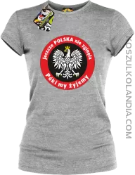 Jeszcze Polska nie zginęła póki my żyjemy-koszulka damska melanż