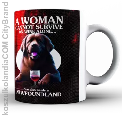 A Woman cannot survive on wine alone ... She also needs a Newfoundland - kubek ceramiczny 330ml z nadrukiem 2