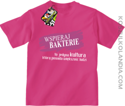 Wspieraj bakterie to jedyna kultura którą posiada większość ludzi - Koszulka dziecięca fuchsia 