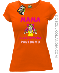 Mama perfekcyjna Pani domu - Koszulka damska taliowana pomarańcz