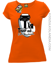 Trust Me I`m a Mechanic - koszulka damska - Pomarańczowy