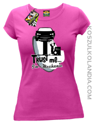 Trust Me I`m a Mechanic - koszulka damska - Fuksja Róż