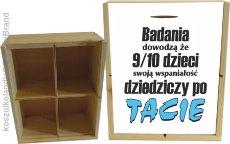 Badania dowodzą, że 9/10 dzieci swoją wspaniałość dziedziczy po tacie-Skrzyneczka ozdobna