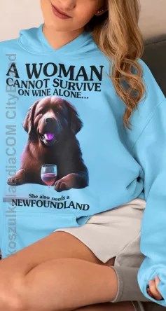 A Woman cannot survive on wine alone... She also needs a NEWFOUNDLAND - bluza z kapturem unisize  8 rozmiarów