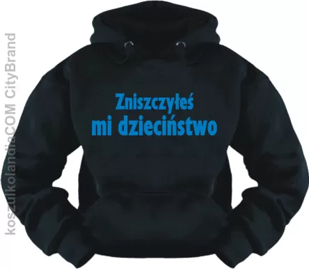 Zniszczyłeś mi dzieciństwo - bluza z nadrukiem 