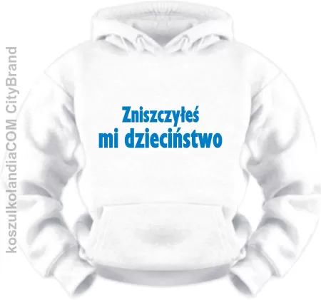 Zniszczyłeś mi dzieciństwo - bluza z nadrukiem 