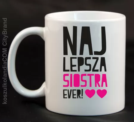 Najlepsza Siostra EVER - Kubek ceramiczny 